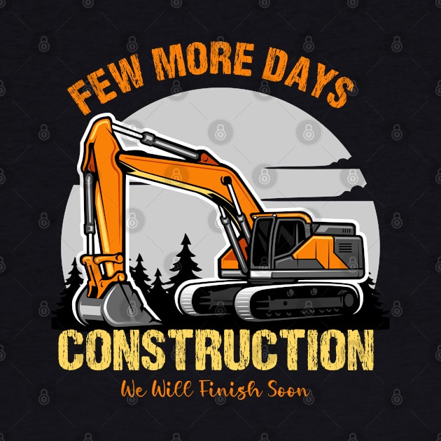 Few More Days Construction For Men Dad Construction Worker by Emouran